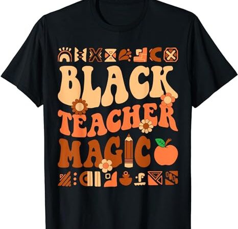 Black teacher magic melanin africa history pride teacher t-shirt