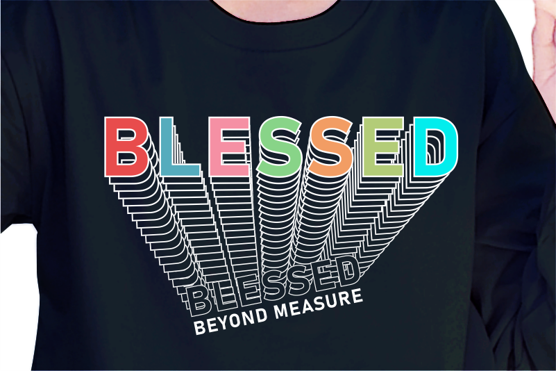 Blessed Beyond Measure, slogan quote t shirt design graphic vector, Inspirational and Motivational Quotes