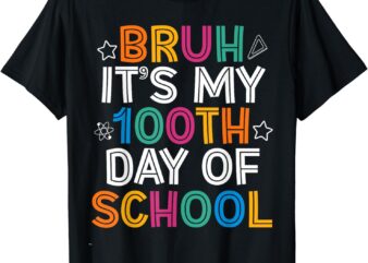 Bruh 100 Days Of School Kids 100th Day Of School Teachers T-Shirt