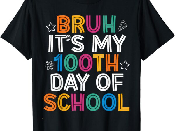 Bruh 100 days of school kids 100th day of school teachers t-shirt