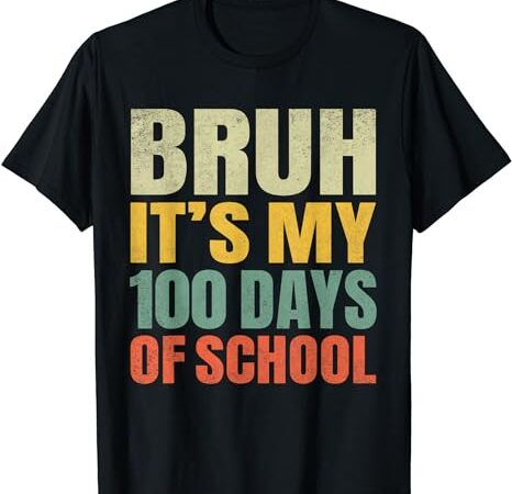 Bruh its my 100 days of school 100th day of school boys t-shirt