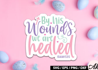 By his wounds we are healed isaiah 53 5 SVG Stickers