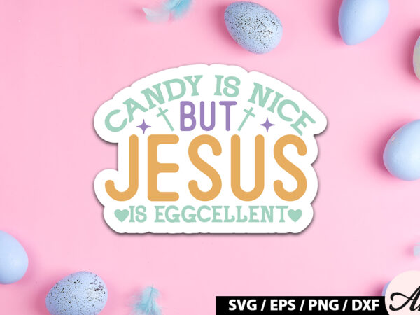 Candy is nice but jesus is eggcellent svg stickers t shirt vector file