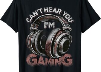 Can’t Hear You I’m Gaming Shirt Funny Video Gamers Headset T-Shirt