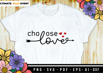Choose Love, Valentine’s Day T shirt Designs, Valentines T-shirt Sublimation PNG Design, Valentine Shirt SVG, Love Quotes