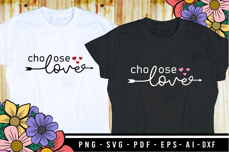 Choose Love, Valentine’s Day T shirt Designs, Valentines T-shirt Sublimation PNG Design, Valentine Shirt SVG, Love Quotes