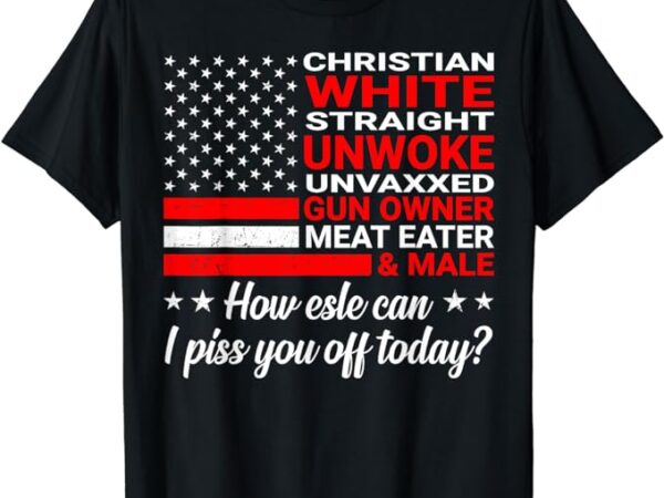 Christian white straight unwoke unvaxxed gun owner t-shirt