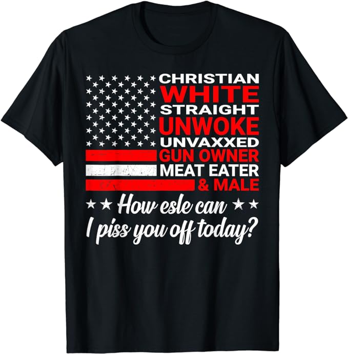 Christian White Straight Unwoke Unvaxxed Gun Owner T-Shirt