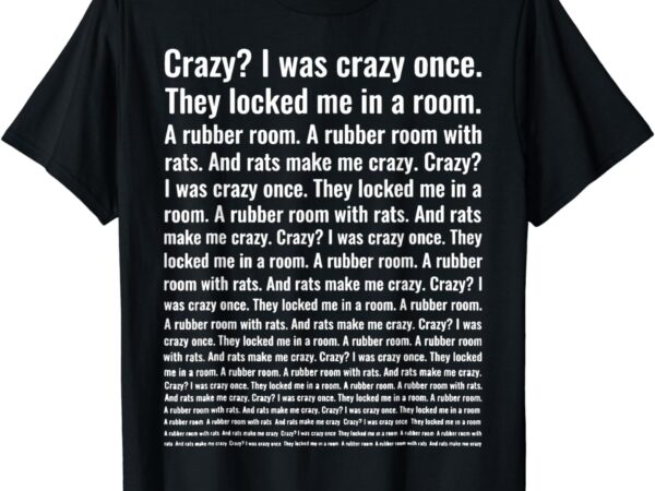 Crazy i was crazy once. funny trending meme t-shirt