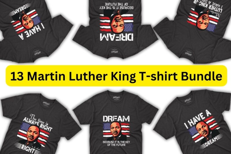 13 Martin lucher king T-shirt bundle, Black History Month Shirt,black, history, month, t-shirt, vintage, tees, shirt, martin, dream, luther