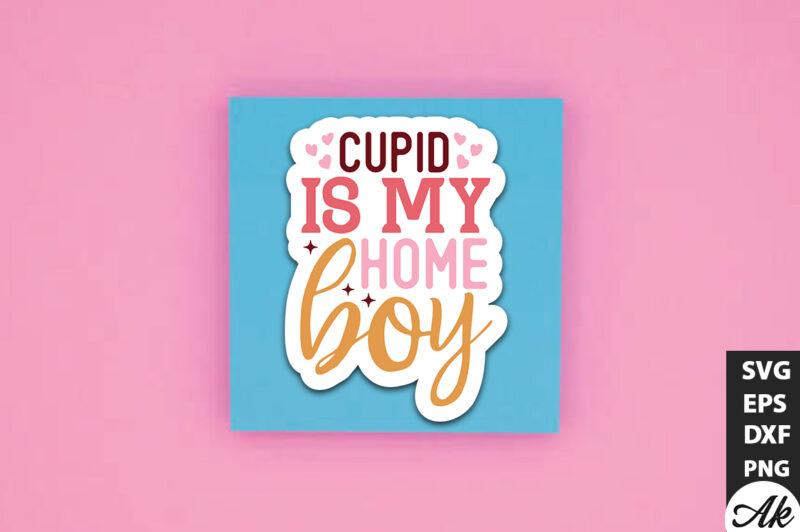 Cupid is my home boy SVG Stickers