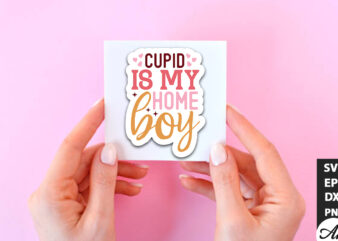 Cupid is my home boy SVG Stickers t shirt vector file