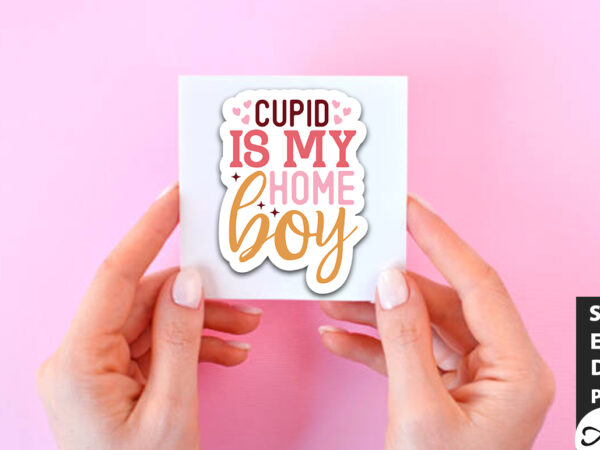 Cupid is my home boy svg stickers t shirt vector file