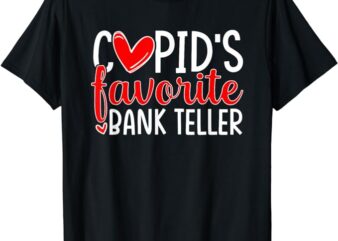Cupid’s Favorite Bank Teller Funny Hearts Valentine’s Day T-Shirt