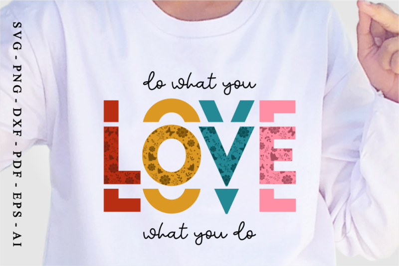 Do What You Love, Love What You Do, Valentine’s day Quote T Shirt Designs, Valentines T-shirt Sublimation PNG Design, Valentine Shirt SVG,