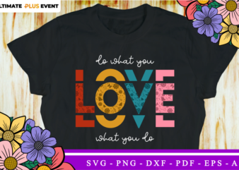 Do What You Love, Love What You Do, Valentine’s day Quote T Shirt Designs, Valentines T-shirt Sublimation PNG Design, Valentine Shirt SVG,