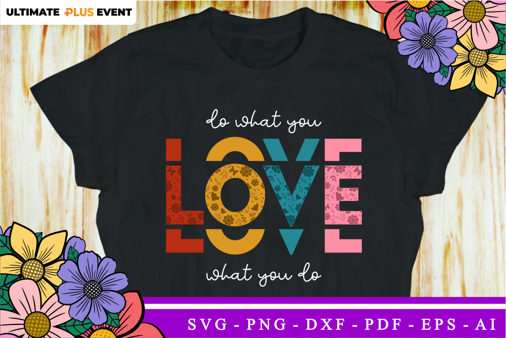 Do What You Love, Love What You Do, Valentine’s day Quote T Shirt