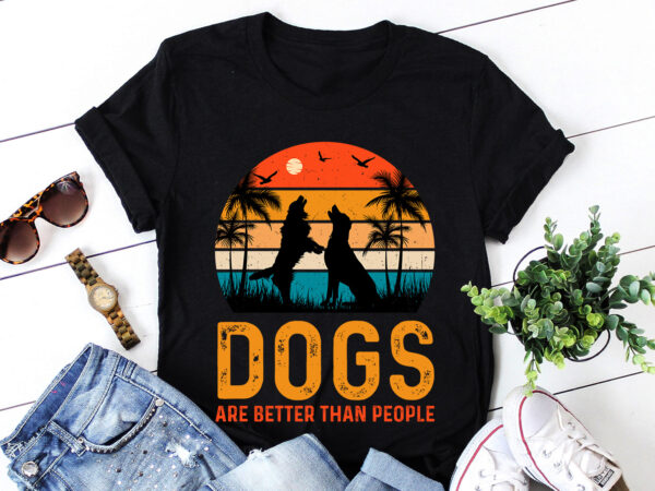 Dogs are better than people t-shirt design