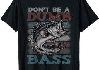 Dont Be A Dumb Bass Shirt Funny Bass Fishing Dad Jokes Mens T-Shirt