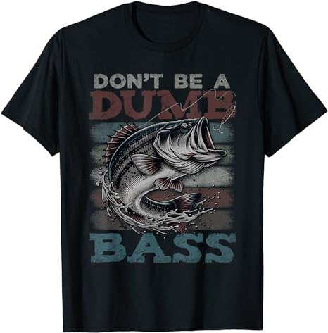 Dont Be A Dumb Bass Shirt Funny Bass Fishing Dad Jokes Mens T-Shirt