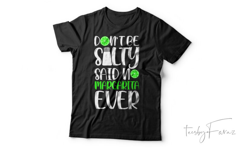 Don’t Be Salty Said No Margarita Ever Funny T-Shirt Design For Sale