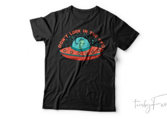 Don’t Look In The UFO Funny Alien T-Shirt Design For Sale
