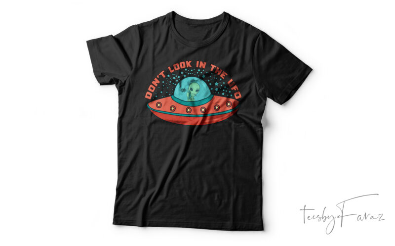 Don’t Look In The UFO Funny Alien T-Shirt Design For Sale