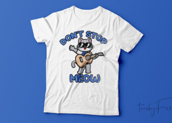 Don’t Stop Meow Funny T-Shirt Design For Sale