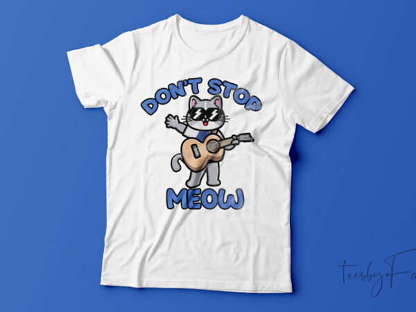 Don’t stop meow funny t-shirt design for sale Don’t stop meow funny t-shirt design for sale