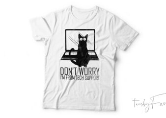 Don’t Worry I’m From Tech Support Funny Cat T-Shirt Design For Sale
