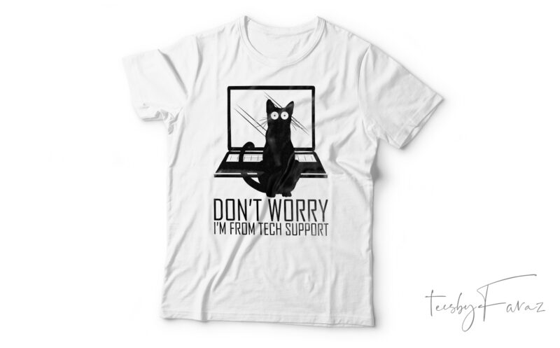 Don’t Worry I’m From Tech Support Funny Cat T-Shirt Design For Sale