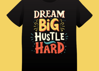 Dream Big Hustle Hard, typography t-shirt design, typography, vintage, quote design, hustle, motivation