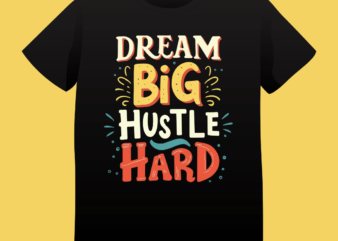 Dream big hustle hard, typography t-shirt design, typography, vintage, quote design, hustle, motivation