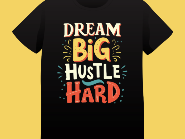 Dream big hustle hard, typography t-shirt design, typography, vintage, quote design, hustle, motivation