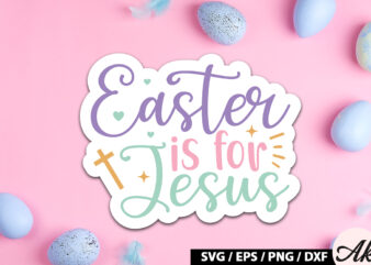 Easter is for jesus SVG Stickers vector clipart