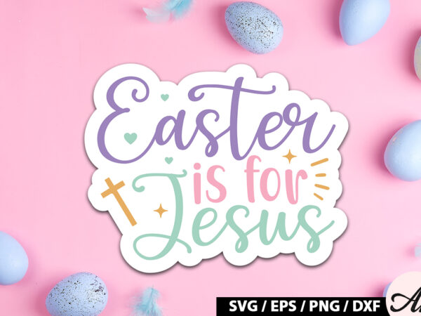 Easter is for jesus svg stickers vector clipart