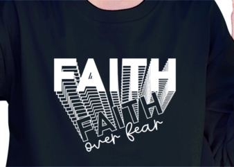 Faith Over Fear, slogan quote t shirt design graphic vector, Inspirational and Motivational Quotes