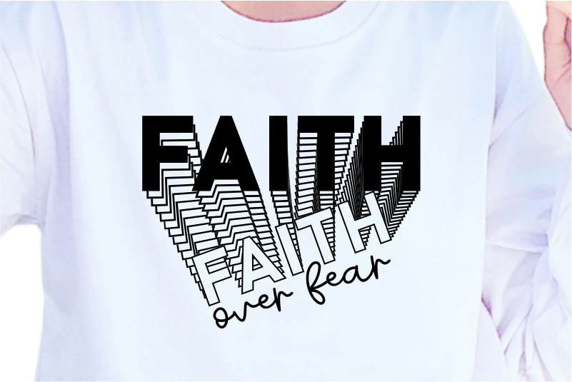 Faith Over Fear, slogan quote t shirt design graphic vector, Inspirational and Motivational Quotes