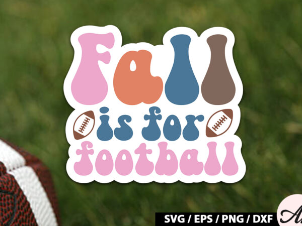 Fall is for football retro stickers t shirt graphic design