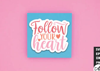 Follow your heart SVG Stickers t shirt graphic design