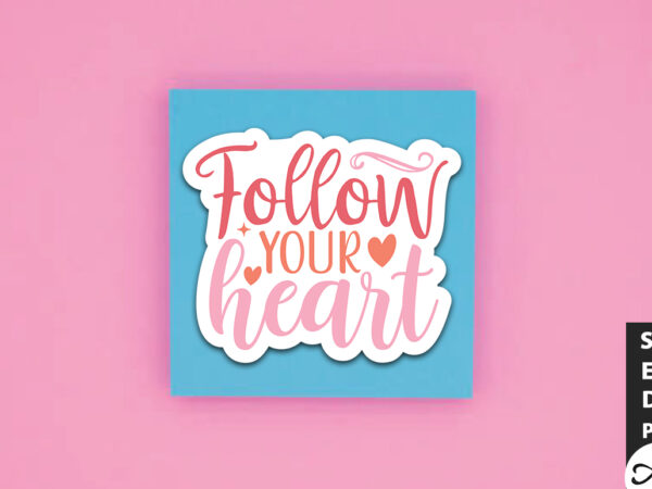 Follow your heart svg stickers t shirt graphic design