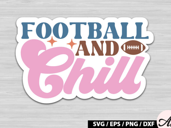 Football and chill retro stickers t shirt graphic design