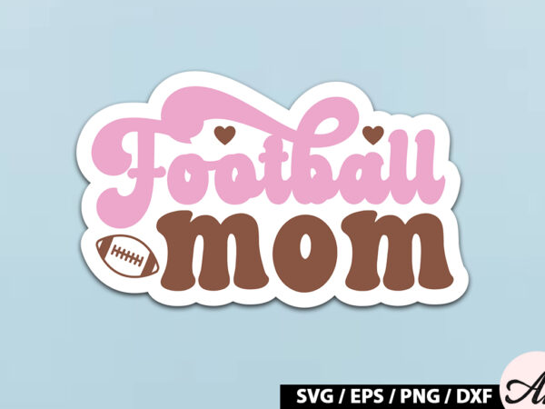 Football mom retro stickers t shirt graphic design