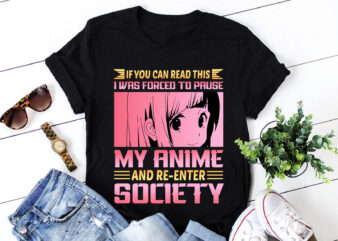Forced To Pause My Anime And Re-Enter Society T-Shirt Design