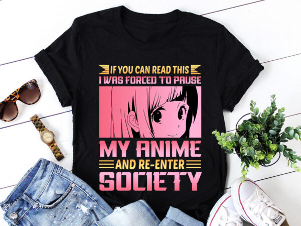 Forced to pause my anime and re-enter society t-shirt design Forced to pause my anime and re-enter society t-shirt design