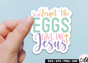 Forget the eggs give me jesus SVG Stickers