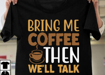 Bring Me Coffee Then We’ll Talk T-shirt DEsign