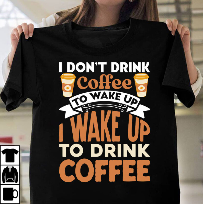 I Dont Drink Coffee To Wake Up I Wake Up To Drink Coffee T-shirt Design, Coffee t-shirt, coffee lovers t-shirt, coffee t shirt, coffee tee,
