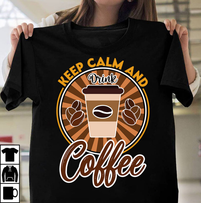 Keep Calm And Drink Coffee T-shirt Design, Coffee t-shirt, coffee lovers t-shirt, coffee t shirt, coffee tee, coffee lovers tee, coffee love