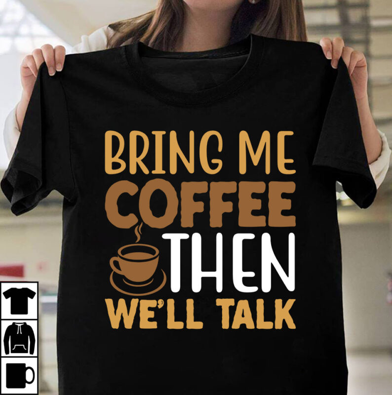 Bring Me Coffee Then We’ll Talk T-shirt DEsign